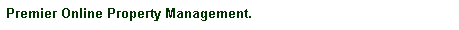 Text Box: Premier Online Property Management.
